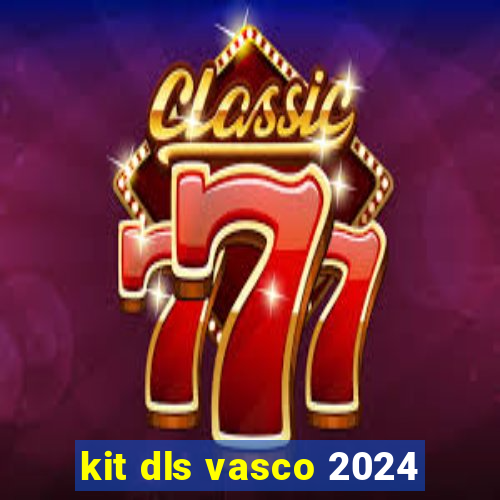 kit dls vasco 2024
